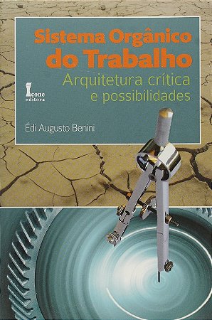 Sistema Organico do Trabalho: Arquitetura Critica e Possibilidades