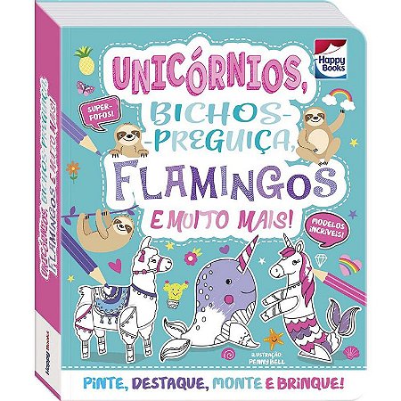 Unicornios, Bichos-preguica, Flamingos e Muito Mais!: Pinte, Destaque, Mont