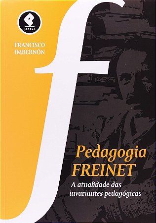 Pedagogia Freinet - a Atualidade das Invariantes Pedagogicas