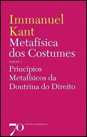 Metafisica dos Costumes - Principios Metafisicos da Doutrina do Direito