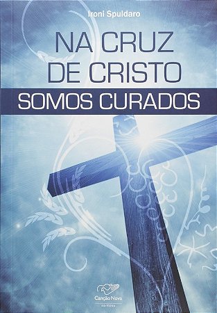 Na Cruz de Cristo Somos Curados