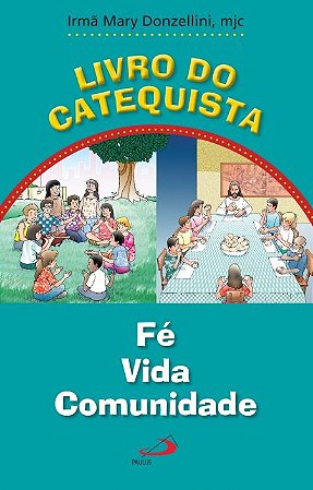 Livro do Catequista: Fe; Vida; Comunidade