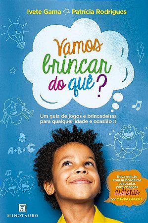 Vamos Brincar do Que : Um Guia de Jogos e Brincadeiras para Qualquer Idade