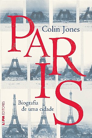 Paris - Biografia de Uma Cidade