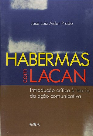Habermas com Lacan: Introducao Critica a Teoria da Acao Comunicativa