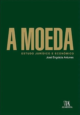 Moeda, A: Estudo Juridico e Economico