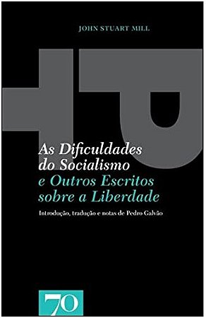Dificuldades do Socialismo, as - e Outros Escritos sobre a Liberdade