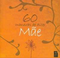 60 Maneiras de Dizer Mae