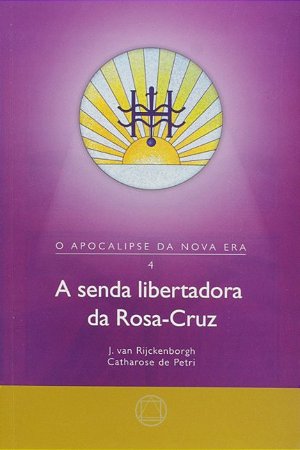Senda Libertadora da Rosa-cruz, a - Vol. 4