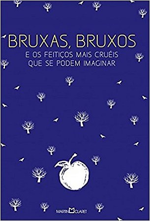 Bruxas, Bruxos e os Feiticos Mais Crueis Que se Podem Imaginar