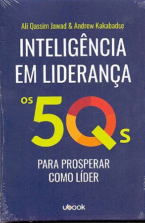 Inteligência em Liderança: os 5qs para Prosperar Como Líder