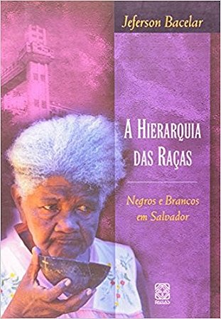 Hierarquia das Racas - Negros e Brancos em Salvador