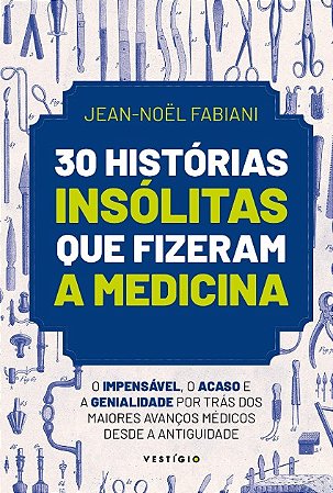 30 Historias Insolitas Que Fizeram a Medicina