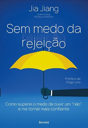Sem Medo da Rejeicao: Como Superei o Medo de Ouvir Um Nao e me Tornei Mais