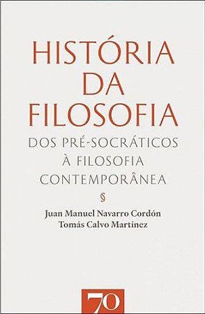 Historia da Filosofia - dos Pre-socraticos a Filosofia Contemporanea