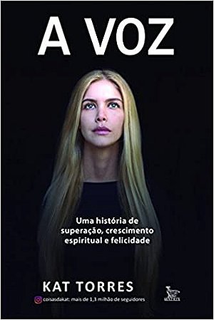 Voz, a  - Uma Historia de Superacao, Crescimento Espiritual e Felicidade