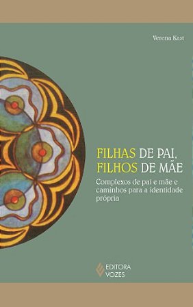 Filhas de Pai, Filhos de Mae: Complexos de Pai e Mae e Caminhos para a Iden