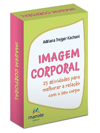 Imagem Corporal - 25 Atividades para Melhorar a Relacao com o Seu Corpo