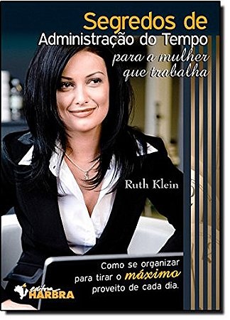 Segredos de Administracao do Tempo para a Mulher Que Trabalha