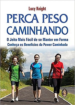 Perca Peso Caminhando - o Jeito Mais Facil de se Manter em Forma
