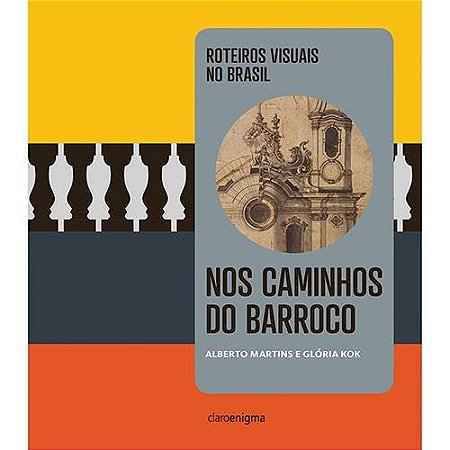 Nos Caminhos do Barroco - Roteiros Visuais no Brasil - Vol.2