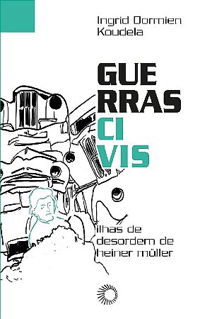 Guerras Civis: Ilhas de Desordem de Heiner Müller