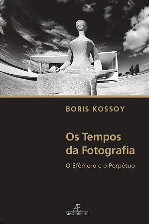 Tempos da Fotografia, Os: o Efemero e o Perpetuo