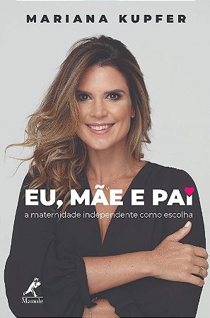 Eu, Mae e Pai - a Maternidade Independente Como Escolha