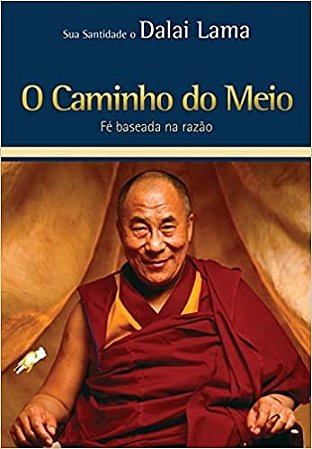 Caminho do Meio, o - Fe Baseada na Razao