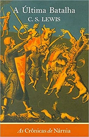 Ultima Batalha, A: as Cronicas de Narnia