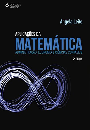 Aplicacoes da Matematica: Administracao, Economia e Ciencias Contabeis