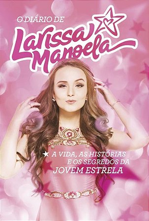 Diario de Larissa Manoela, O: a Vida, as Historias e os Segredos da Jovem E