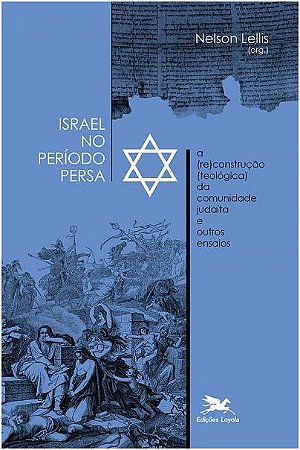 Israel no Periodo Persa - a (re)construcao (teologica) da Comunidade Judait