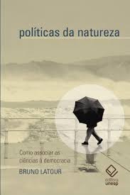 Politicas da Natureza - Como Associar a Ciencia a Democracia