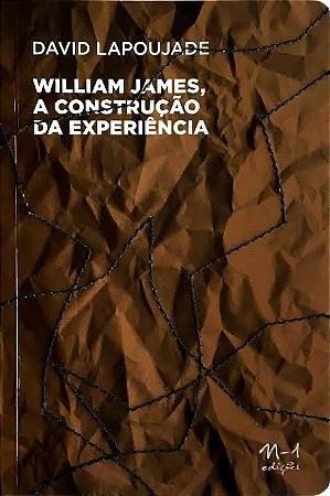 William James, a Construcao da Experiencia