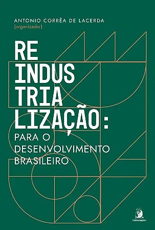 Reindustrializacao: para o Desenvolvimento Brasileiro