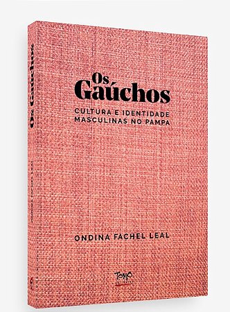Gauchos, Os: Cultura e Identidade Masculinas no Pampa