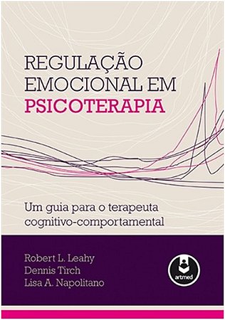 Regulacao Emocional em Psicoterapia - Um Guia para o Terapeuta Cognitivo-co