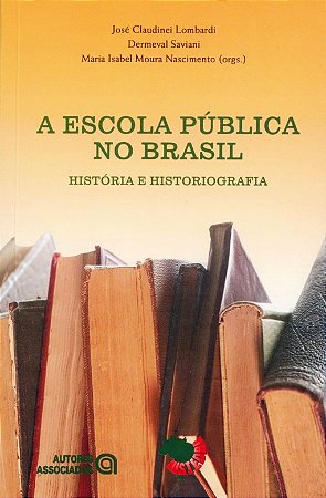 Escola Publica no Brasil, a - Historia e Historiografia