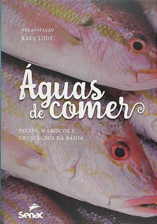 Aguas de Comer: Peixes, Mariscos e Crustaceos da Bahia