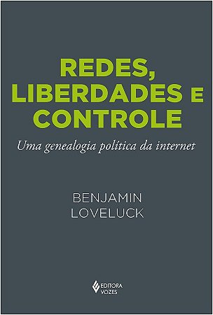 Redes, Liberdades e Controle - Uma Genealogia Politica da Internet