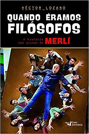 Quando Eramos Filosofos: a Historia dos Alunos de Merli