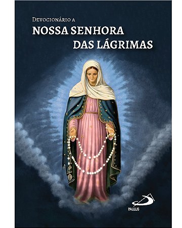 Devocionario a Nossa Senhora das Lagrimas