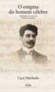 Enigma do Homem Celebre, o  - Ambicao e Vocacao de Ernesto Nazareth