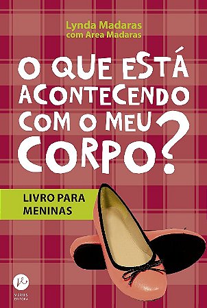 Que Esta Acontecendo com o Meu Corpo , O: Livro para Meninas