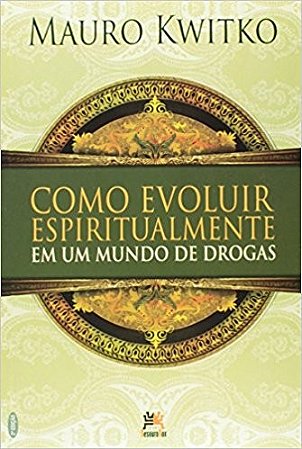 Como Evoluir Espiritualmente em Um Mundo de Drogas