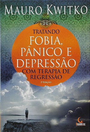 Tratando Fobia, Panico e Depressao com Terapia de Regressao