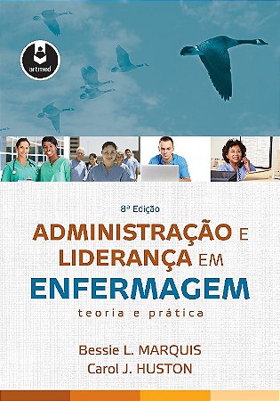 Administracao e Lideranca em Enfermagem - Teoria e Pratica