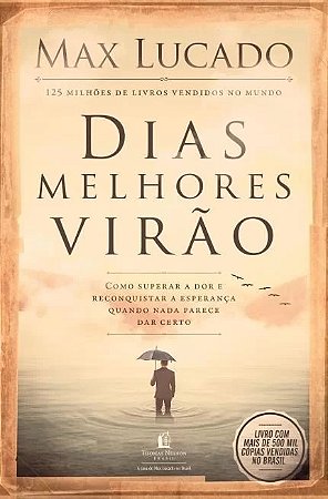 Dias Melhores Virao - Como Superar a Dor e Reconquistar a Esperanca Quando