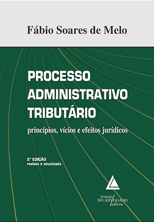 Processo Administrativo Tributario: Principios, Vicios e Efeitos Juridicos